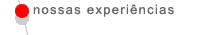 Nossas Experi&ecirc;ncias